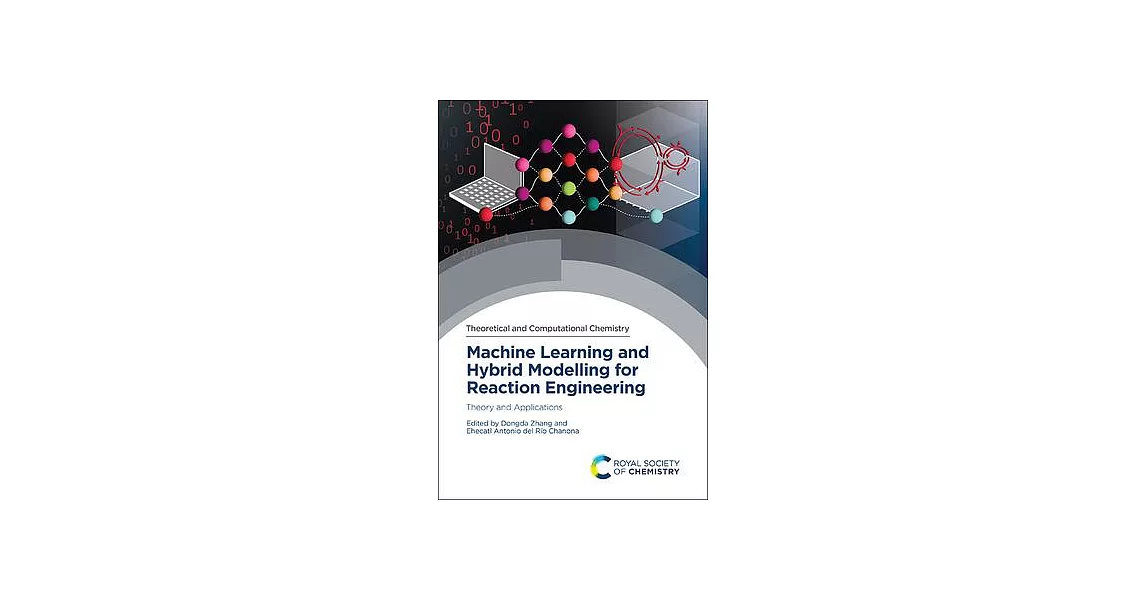 Machine Learning and Hybrid Modelling for Reaction Engineering: Theory and Applications | 拾書所
