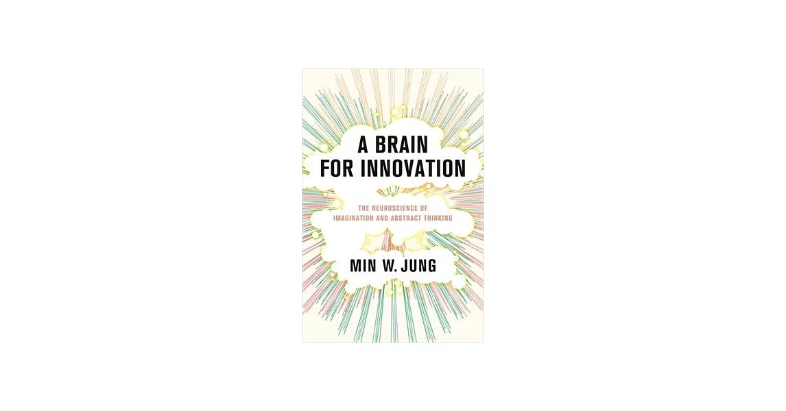 A Brain for Innovation: The Neuroscience of Imagination and Abstract Thinking | 拾書所