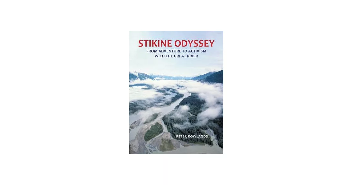 Stikine Odyssey: From Adventure to Activism with The Great River | 拾書所