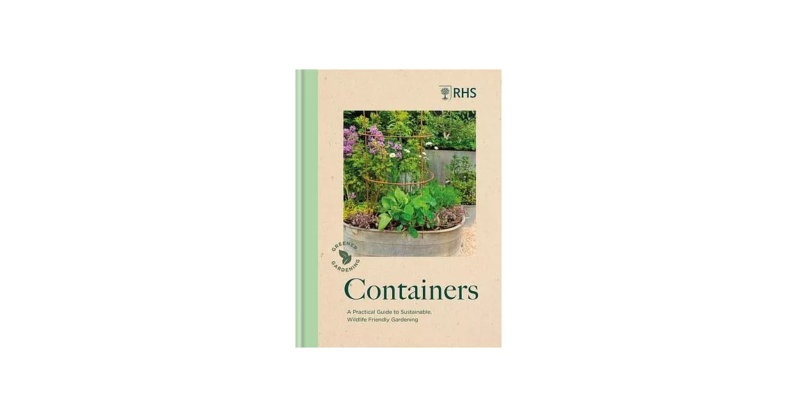 Rhs Greener Gardening: Containers: A Practical Guide to Sustainable, Wildlife Friendly Gardening | 拾書所