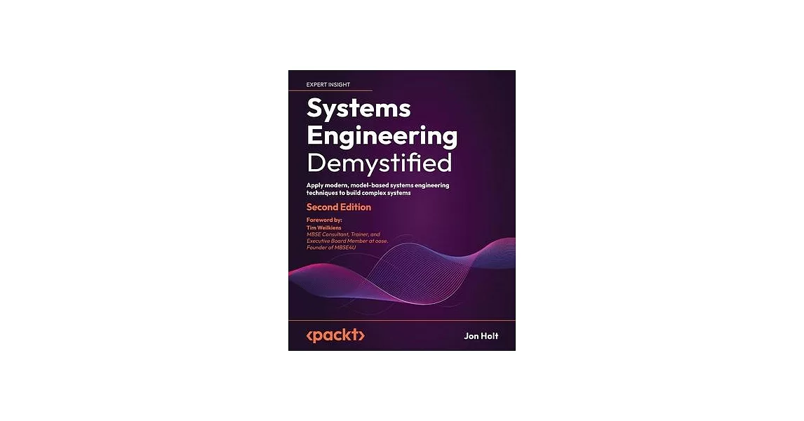 Systems Engineering Demystified - Second Edition: Apply modern, model-based systems engineering techniques to build complex systems | 拾書所