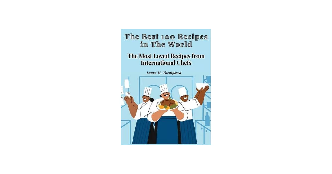 The Best 100 Recipes in The World: The Most Loved Recipes from International Chefs | 拾書所