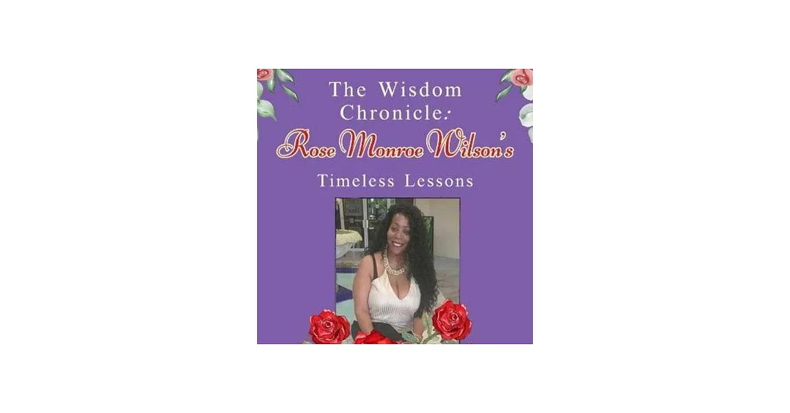 The Wisdom Chronicle: Rose Monroe Wilson Timeless Lessons | 拾書所