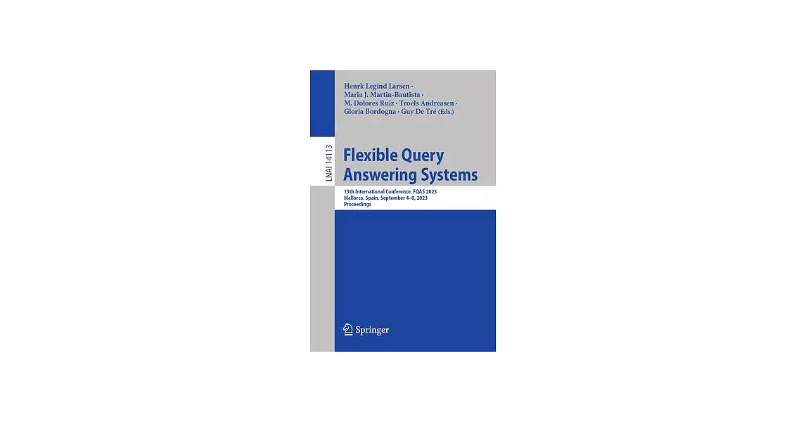 Flexible Query Answering Systems: 15th International Conference, Fqas 2023, Mallorca, Spain, September 4-8, 2023, Proceedings | 拾書所