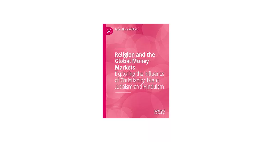 Religion and the Global Money Markets: Exploring the Influence of Christianity, Islam, Judaism and Hinduism | 拾書所