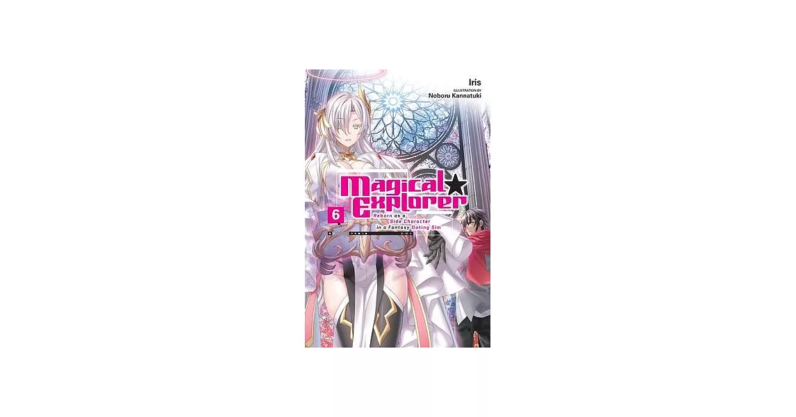 Magical Explorer, Vol. 6 (Light Novel): Reborn as a Side Character in a Fantasy Dating Sim | 拾書所