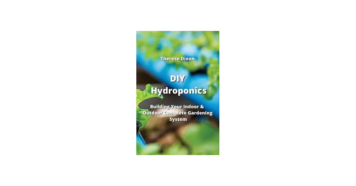 DIY Hydroponics: Building Your Indoor & Outdoor Complete Gardening System | 拾書所