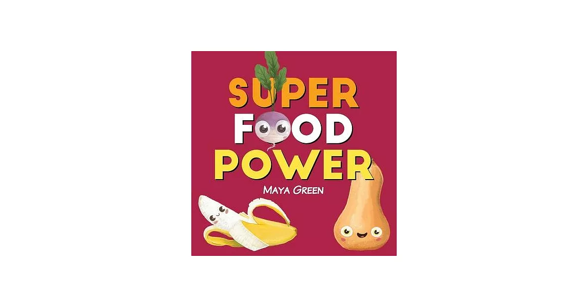 Super food power: A children’s book about the powers of colourful fruits and vegetables | 拾書所