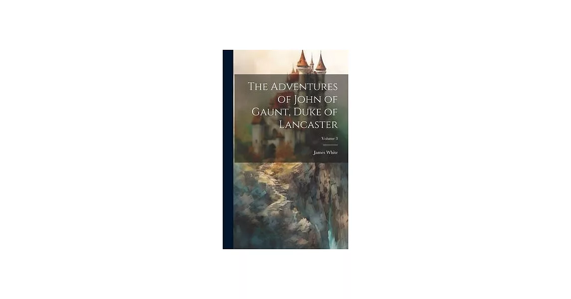 The Adventures of John of Gaunt, Duke of Lancaster; Volume 3 | 拾書所