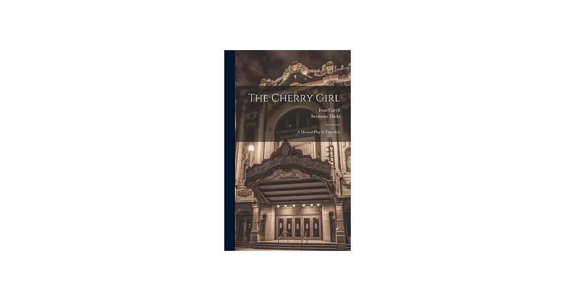 The Cherry Girl: A Musical Play in Two Acts | 拾書所