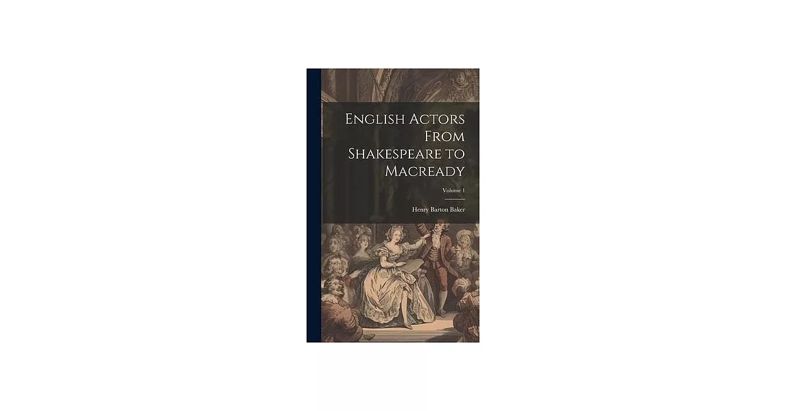English Actors From Shakespeare to Macready; Volume 1 | 拾書所