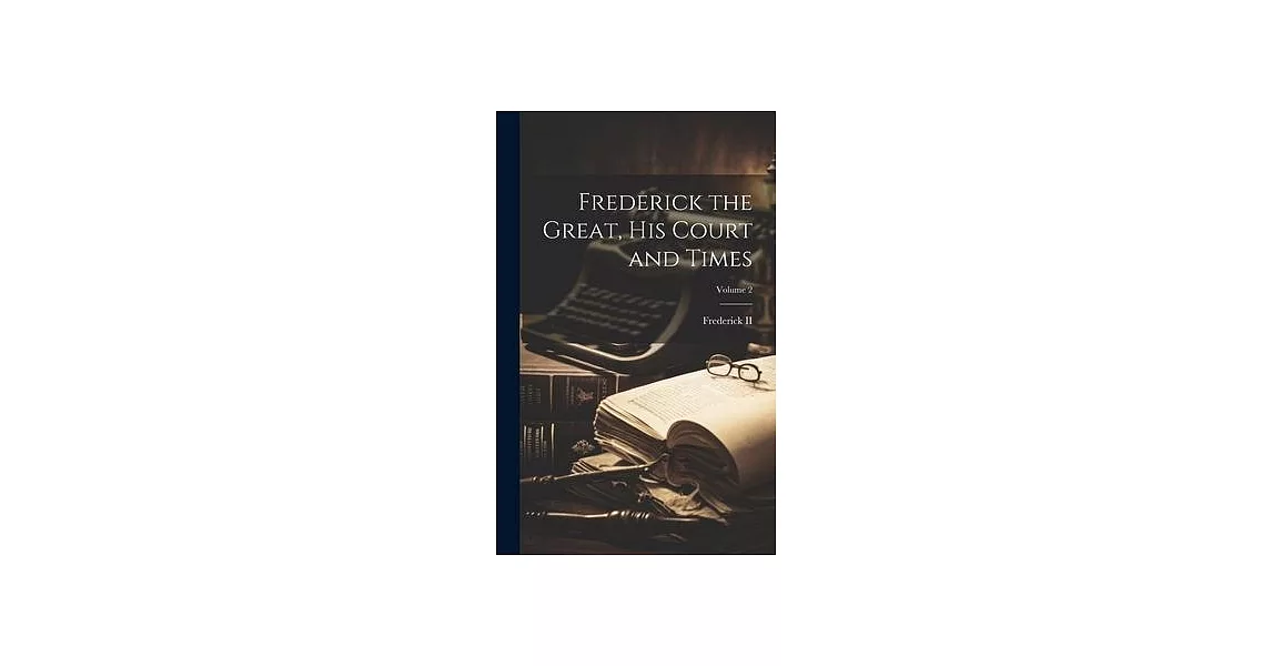 Frederick the Great, His Court and Times; Volume 2 | 拾書所