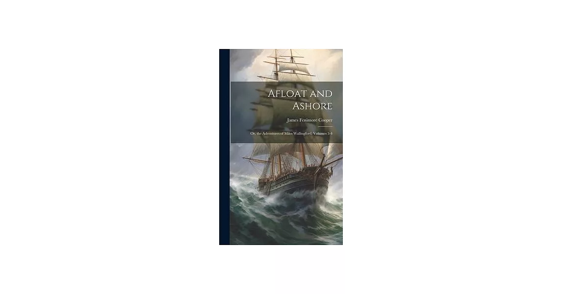 Afloat and Ashore; Or, the Adventures of Miles Wallingford, Volumes 3-4 | 拾書所