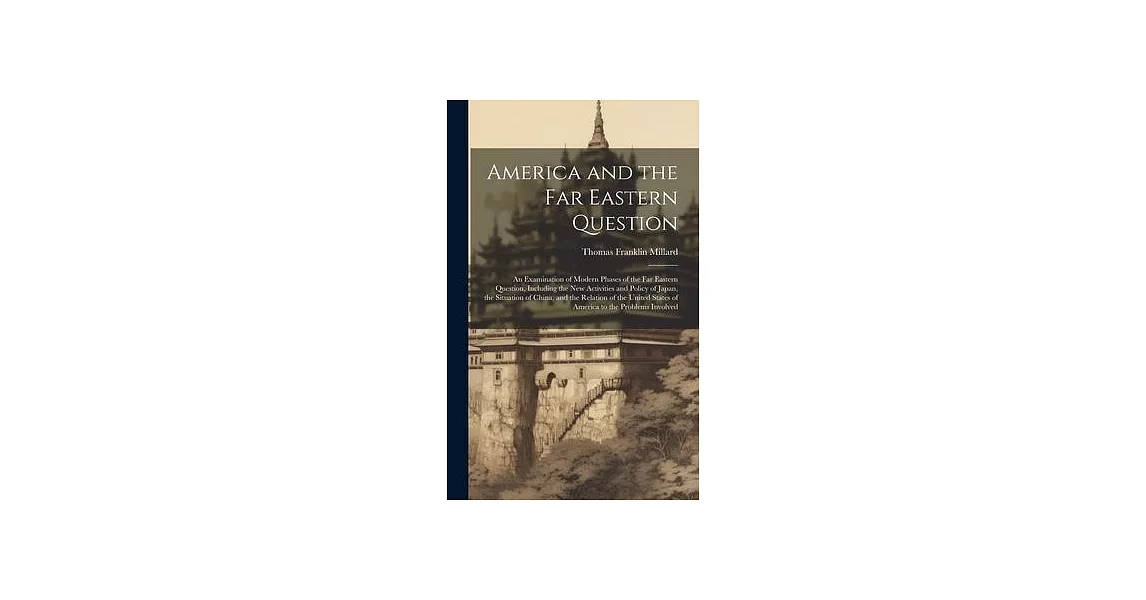 America and the Far Eastern Question: An Examination of Modern Phases of the Far Eastern Question, Including the New Activities and Policy of Japan, t | 拾書所