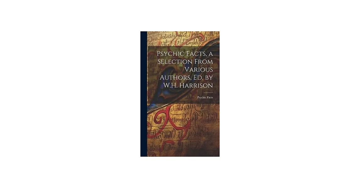 Psychic Facts, a Selection From Various Authors, Ed. by W.H. Harrison | 拾書所