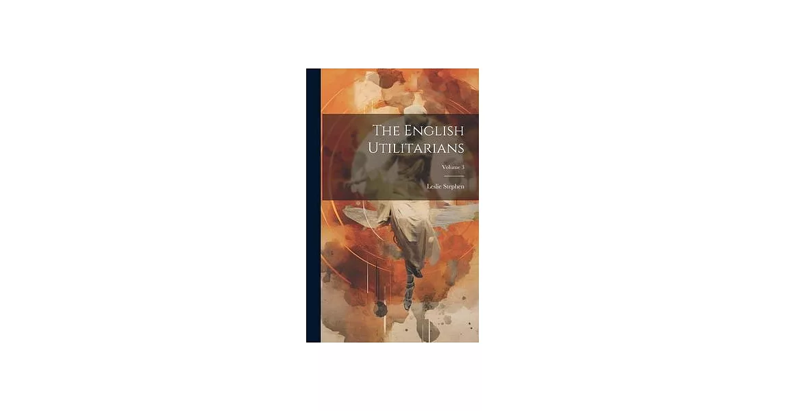 The English Utilitarians; Volume 3 | 拾書所