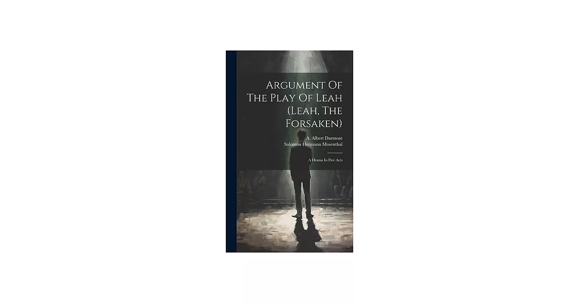 Argument Of The Play Of Leah (leah, The Forsaken): A Drama In Five Acts | 拾書所