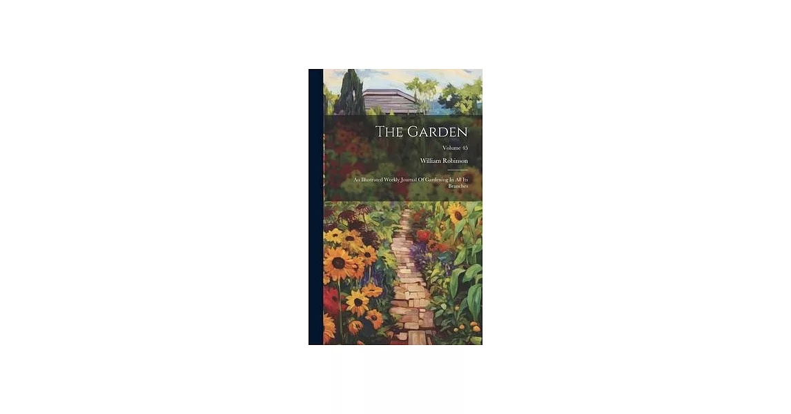 The Garden: An Illustrated Weekly Journal Of Gardening In All Its Branches; Volume 45 | 拾書所