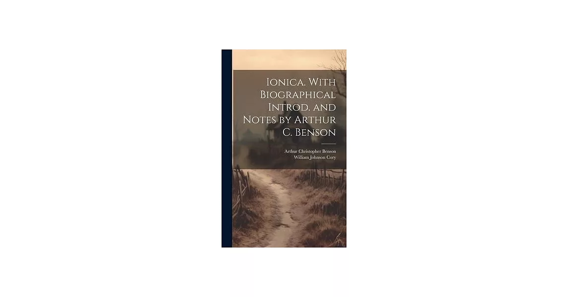 Ionica. With Biographical Introd. and Notes by Arthur C. Benson | 拾書所