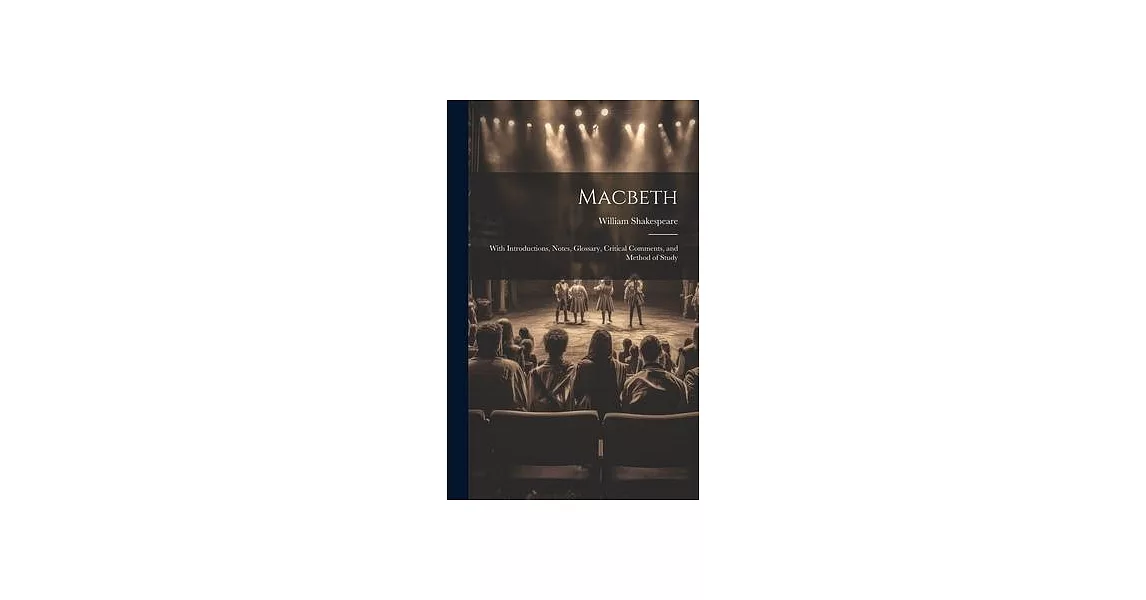 Macbeth: With Introductions, Notes, Glossary, Critical Comments, and Method of Study | 拾書所