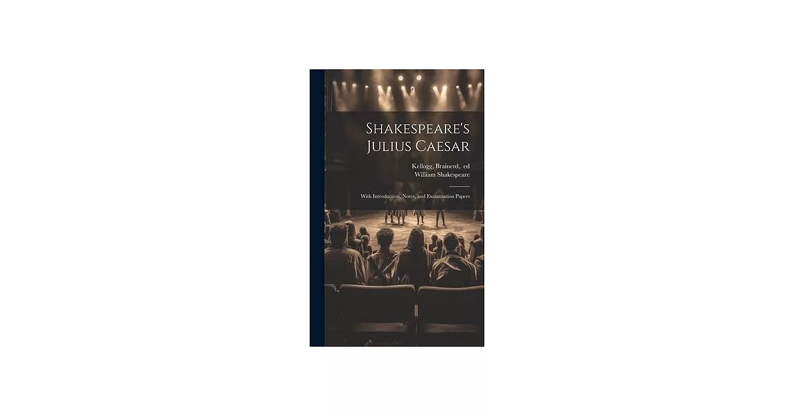 Shakespeare’s Julius Caesar; With Introduction, Notes, and Examination Papers | 拾書所