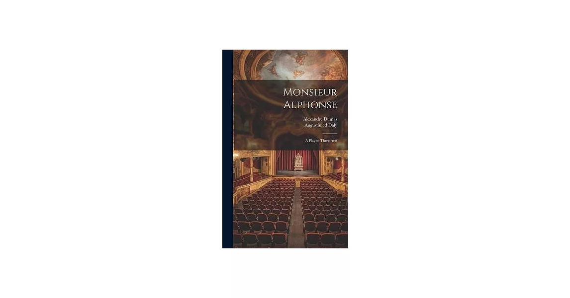 Monsieur Alphonse; a Play in Three Acts | 拾書所