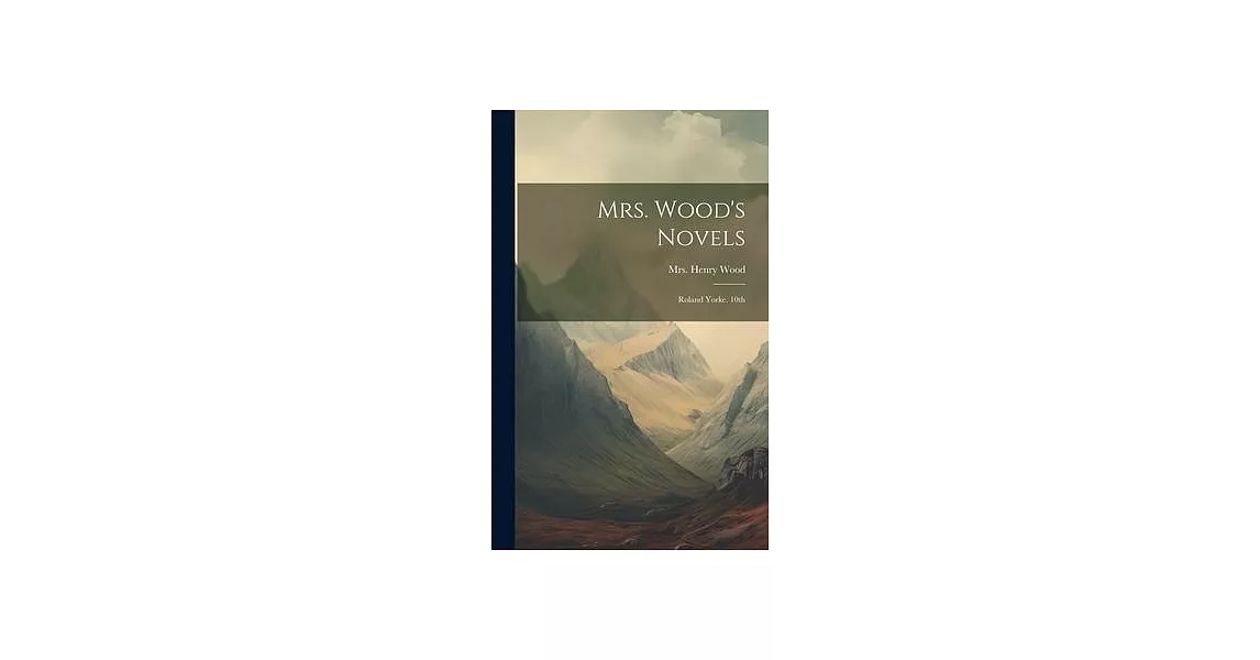 Mrs. Wood’s Novels: Roland Yorke. 10th; Edition 1880 | 拾書所