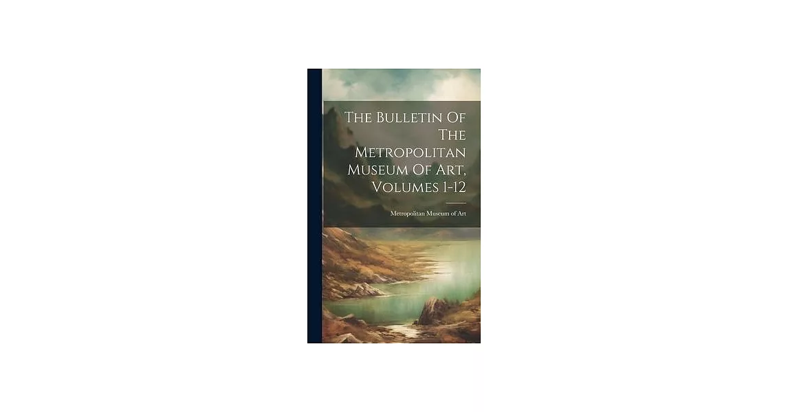 The Bulletin Of The Metropolitan Museum Of Art, Volumes 1-12 | 拾書所