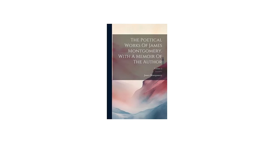 The Poetical Works Of James Montgomery. With A Memoir Of The Author; Volume 2 | 拾書所