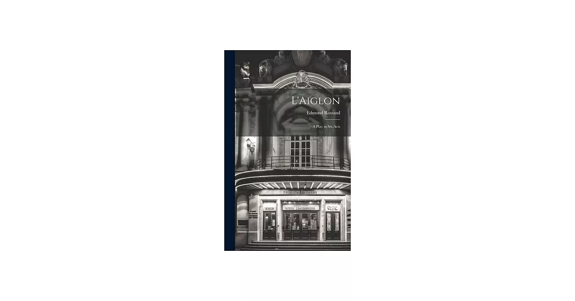 L’Aiglon: A Play in Six Acts | 拾書所