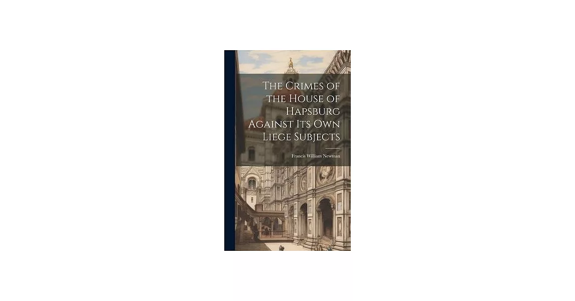 The Crimes of the House of Hapsburg Against Its Own Liege Subjects | 拾書所