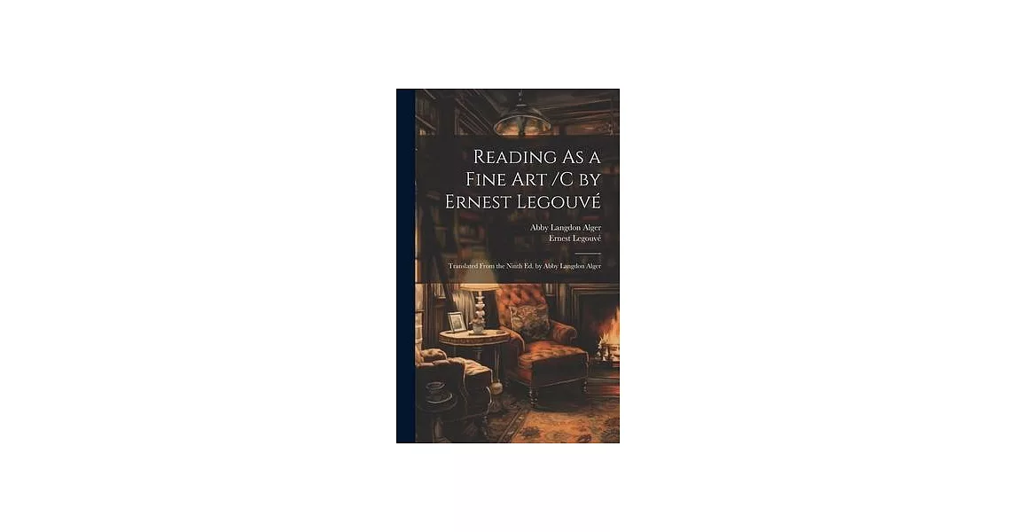 Reading As a Fine Art /C by Ernest Legouvé; Translated From the Ninth Ed. by Abby Langdon Alger | 拾書所