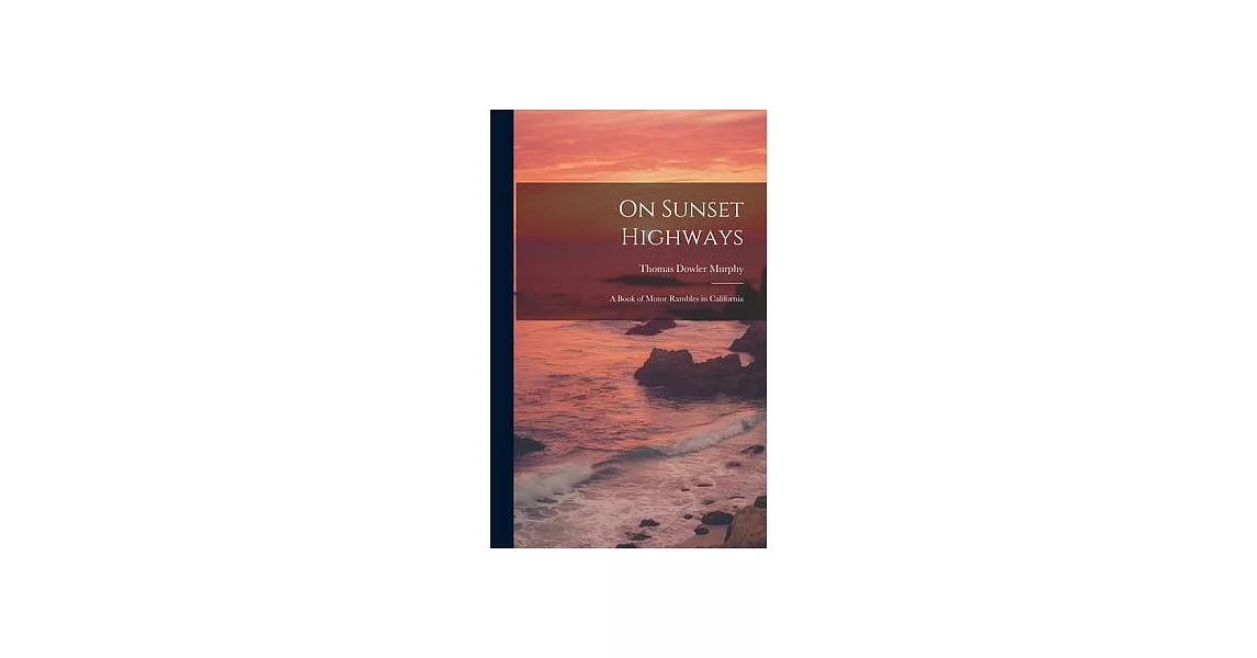 On Sunset Highways: A Book of Motor Rambles in California | 拾書所