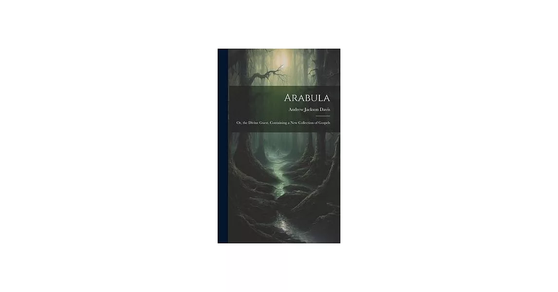 Arabula: Or, the Divine Guest. Containing a New Collection of Gospels | 拾書所