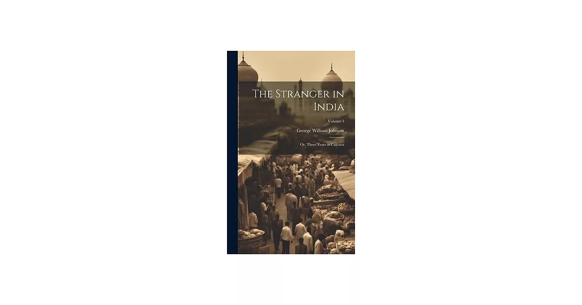 The Stranger in India: Or, Three Years in Calcutta; Volume 1 | 拾書所