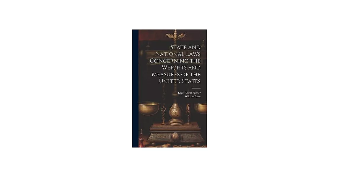 State and National Laws Concerning the Weights and Measures of the United States | 拾書所