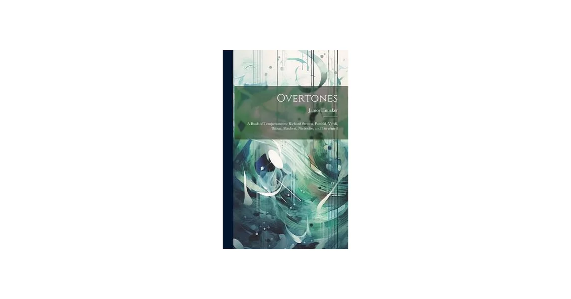 Overtones: A Book of Temperaments: Richard Strauss, Parsifal, Verdi, Balzac, Flaubert, Nietzsche, and Turgénieff | 拾書所