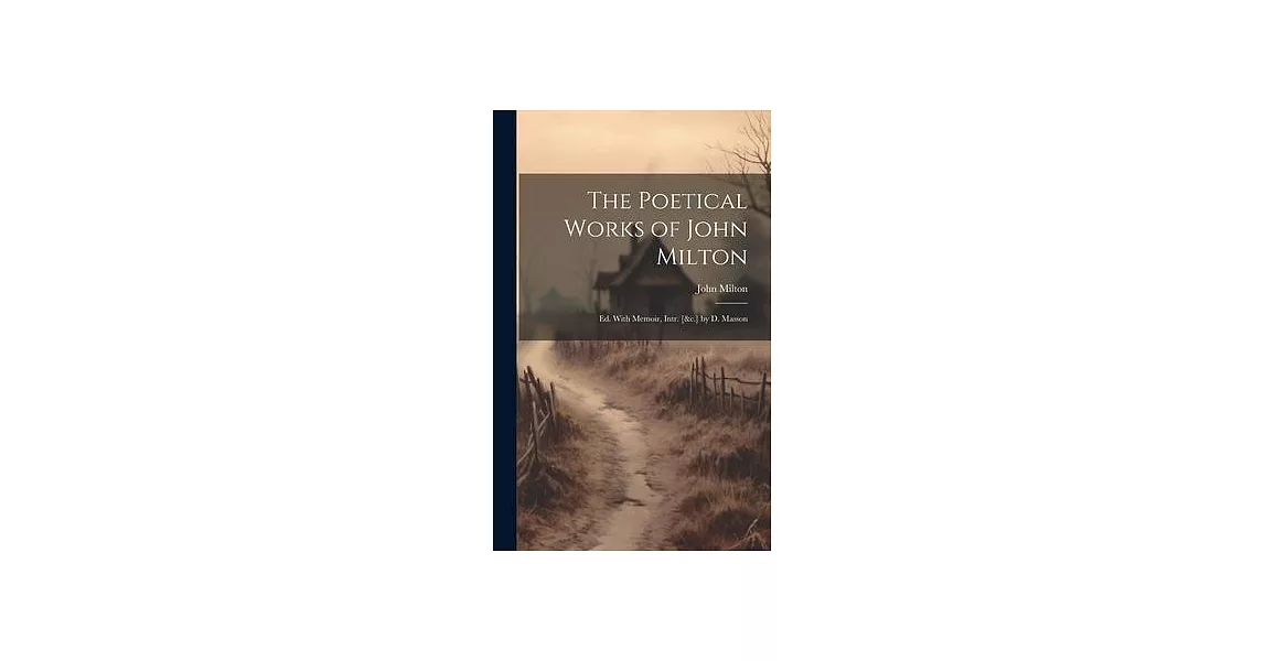 The Poetical Works of John Milton: Ed. With Memoir, Intr. [&c.] by D. Masson | 拾書所