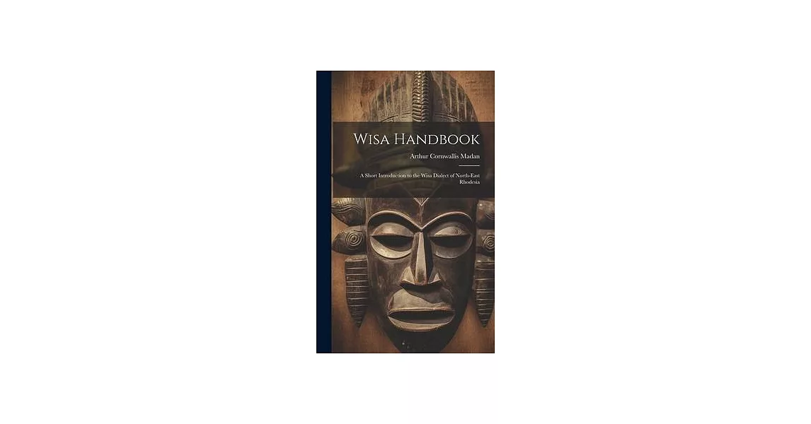 Wisa Handbook: A Short Introduction to the Wisa Dialect of North-East Rhodesia | 拾書所