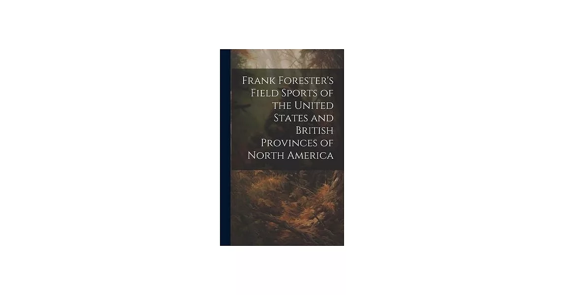 Frank Forester’s Field Sports of the United States and British Provinces of North America | 拾書所