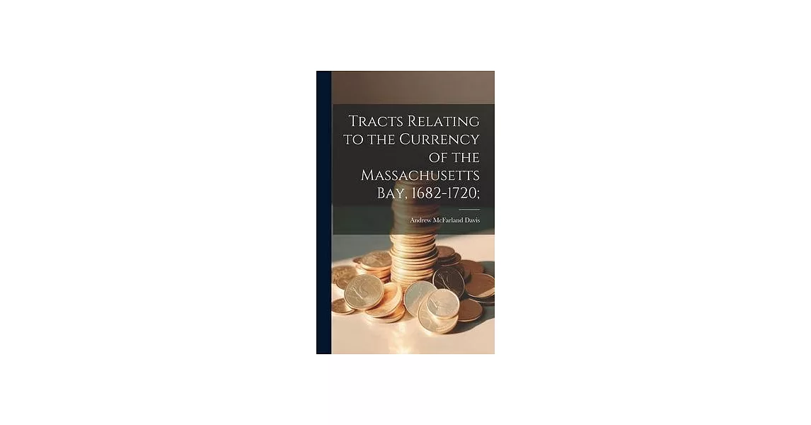 Tracts Relating to the Currency of the Massachusetts Bay, 1682-1720; | 拾書所