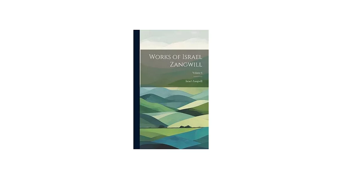 Works of Israel Zangwill; Volume 6 | 拾書所
