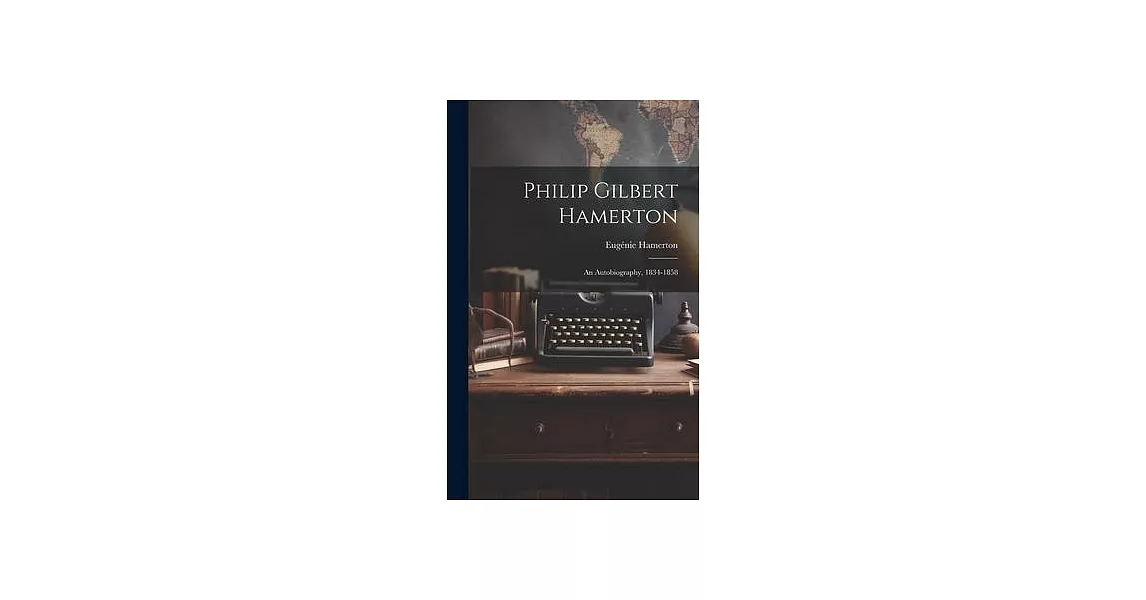 Philip Gilbert Hamerton; an Autobiography, 1834-1858 | 拾書所