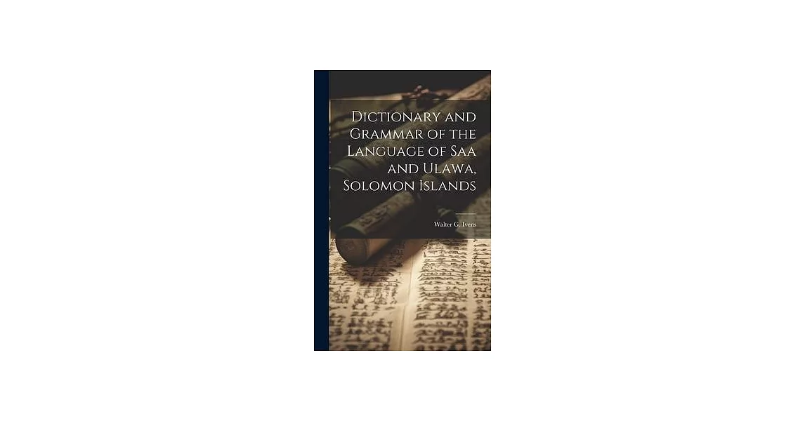 Dictionary and Grammar of the Language of Saa and Ulawa, Solomon Islands | 拾書所