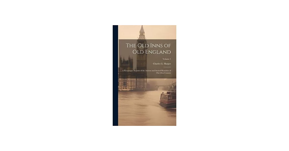 The old Inns of old England: A Picturesque Account of the Ancient and Storied Hostelries of our own Country; Volume 1 | 拾書所