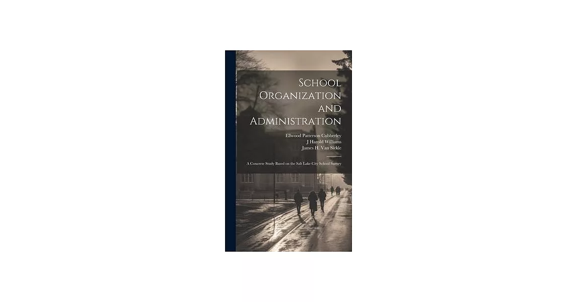 School Organization and Administration; a Concrete Study Based on the Salt Lake City School Survey | 拾書所