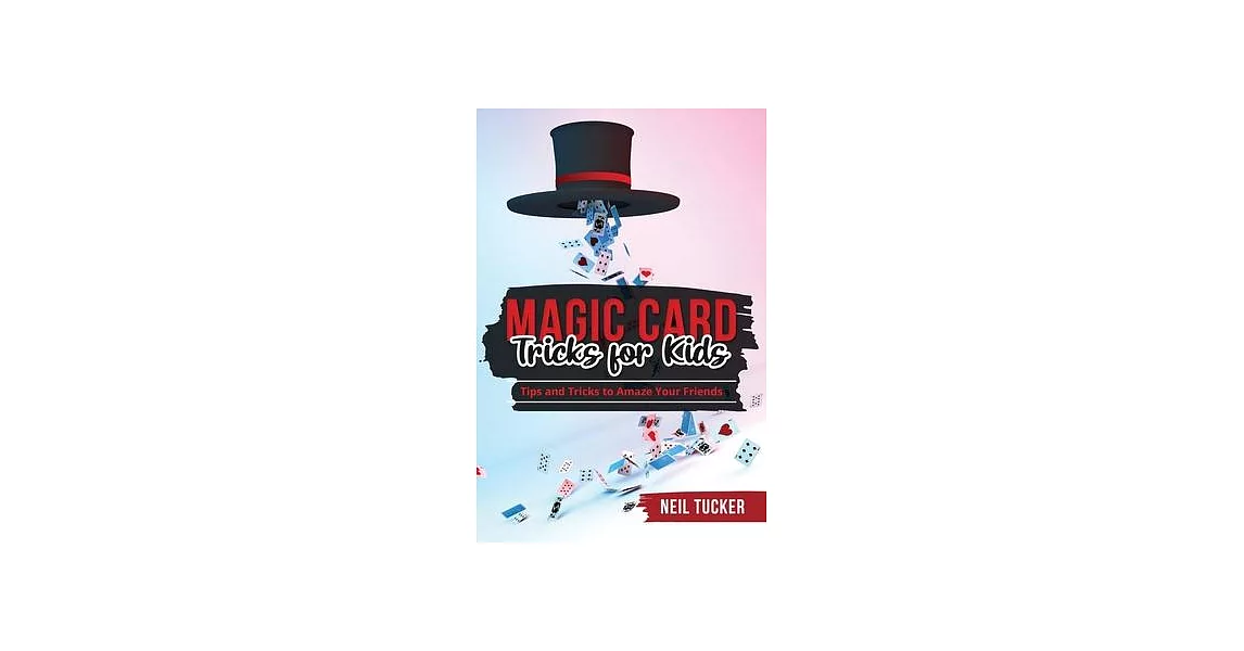 Magic Card Tricks for Kids: Tips and Tricks to Amaze Your Friends | 拾書所