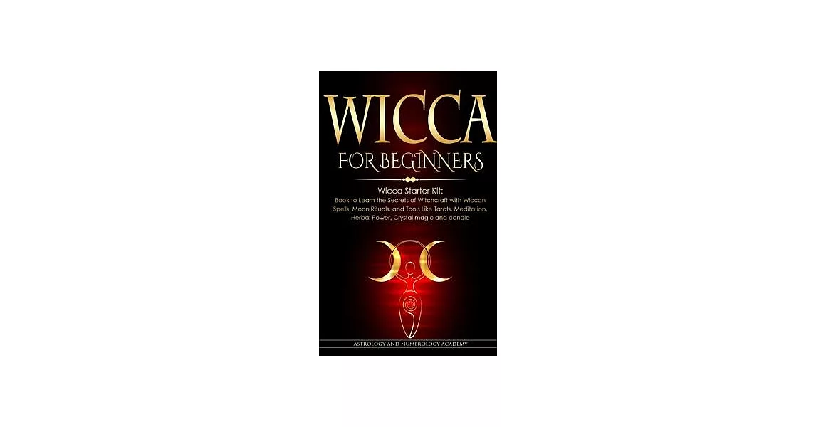 Wicca for Beginners: Wicca Starter Kit: Book to Learn the Secrets of Witchcraft with Wiccan Spells, Moon Rituals, and Tools Like Tarots, Me | 拾書所