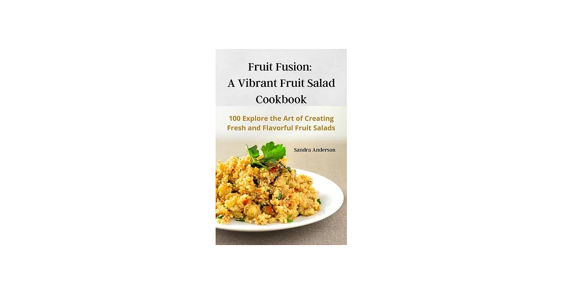 Fruit Fusion: A Vibrant Fruit Salad Cookbook | 拾書所
