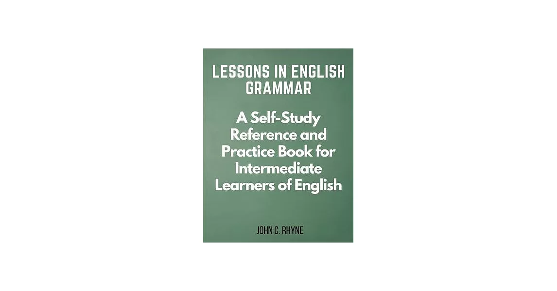 Lessons in English Grammar: A Self-Study Reference and Practice Book for Intermediate Learners of English | 拾書所